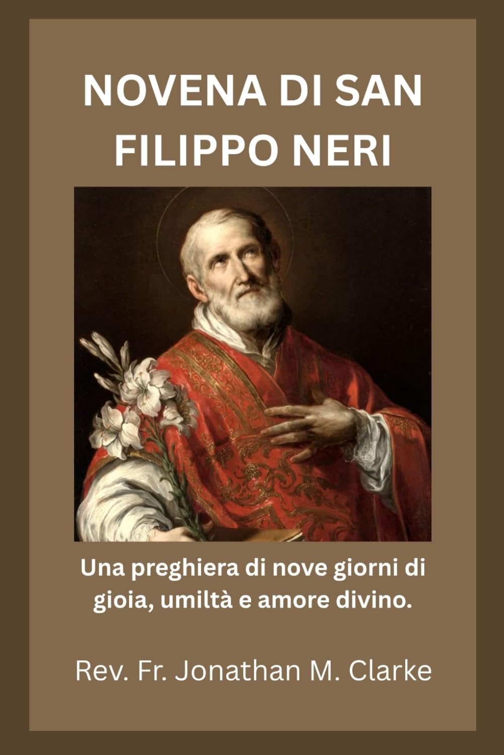 NOVENA DI SAN FILIPPO NERI: Una preghiera di nove giorni di gioia, umiltà e amore divino.
