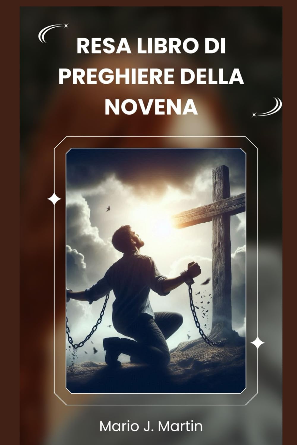 RESA LIBRO DI PREGHIERE DELLA NOVENA: Una Novena Sacra per una profonda fiducia, una pace interiore e un completo abbandono alla Volontà Divina del Bambino Gesù .