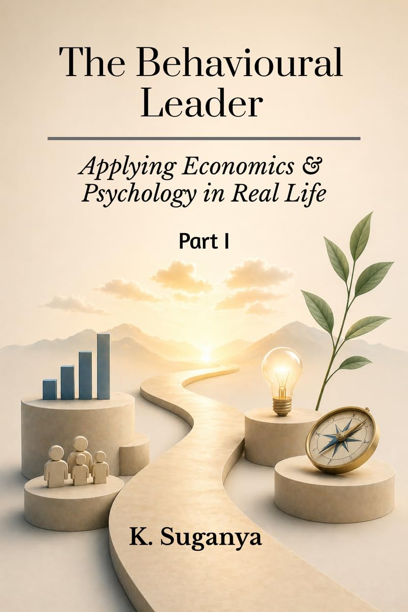 THE BEHAVIOURAL LEADER: Applying Economics and Psychology in Real Life