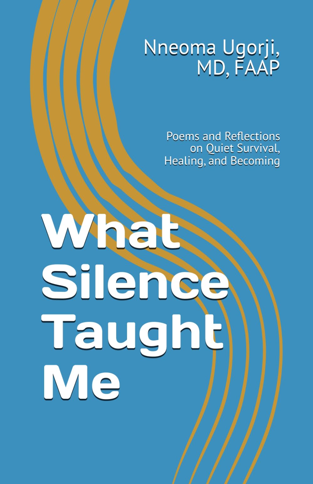 What Silence Taught Me: Poems and Reflections on Quiet Survival, Healing, and Becoming