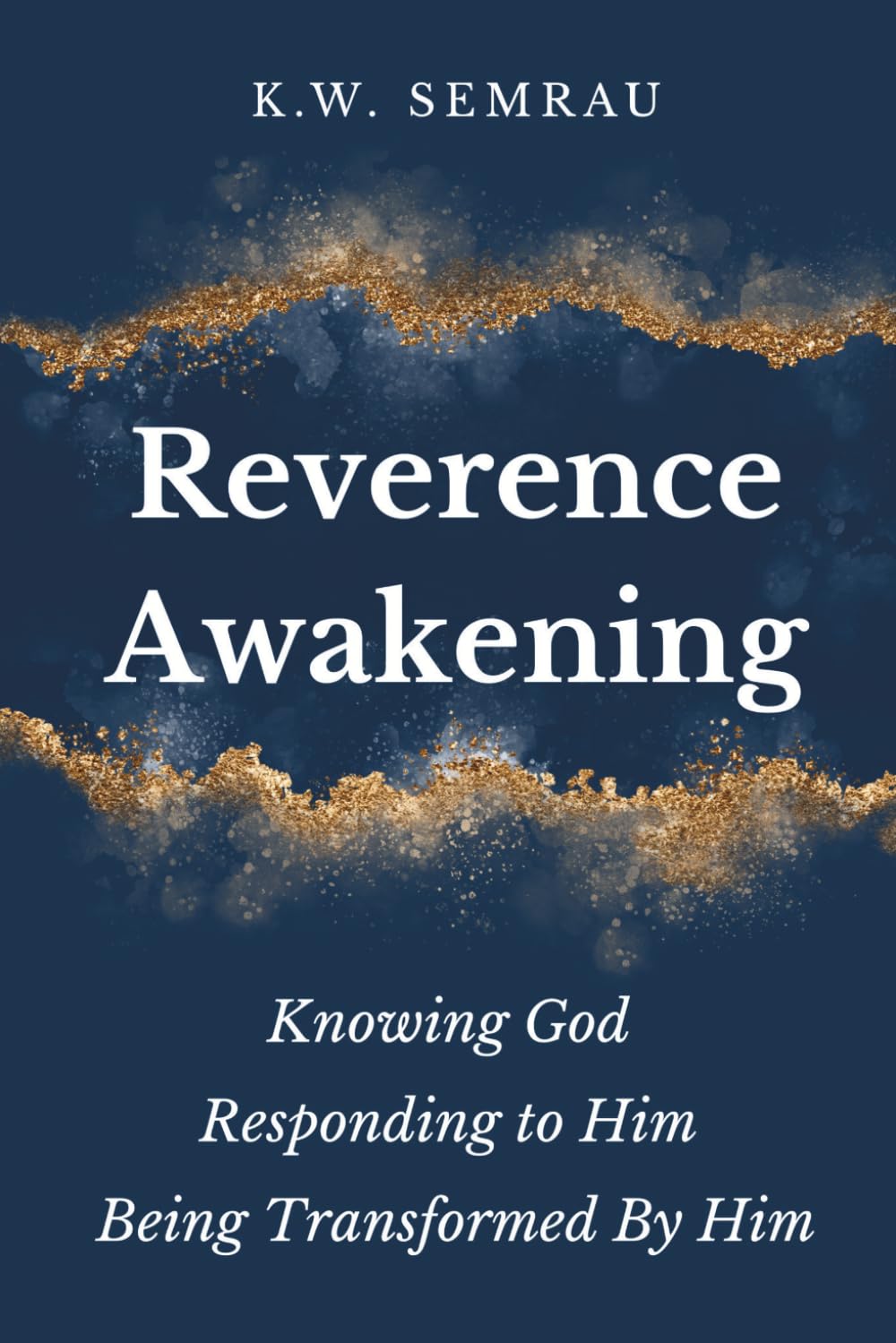 Reverence Awakening: Knowing God, Responding to Him, Being Transformed by Him