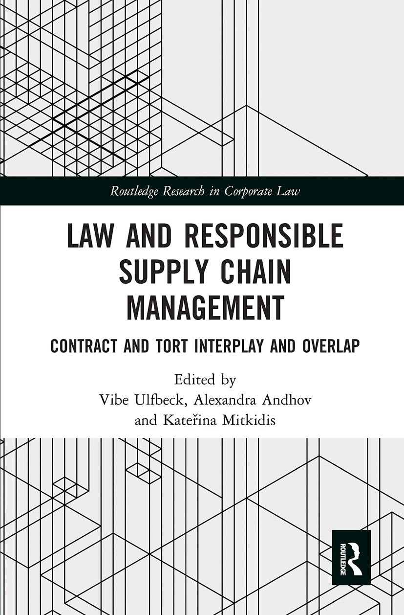 Law and Responsible Supply Chain Management: Contract and Tort Interplay and Overlap (Routledge Research in Corporate Law)