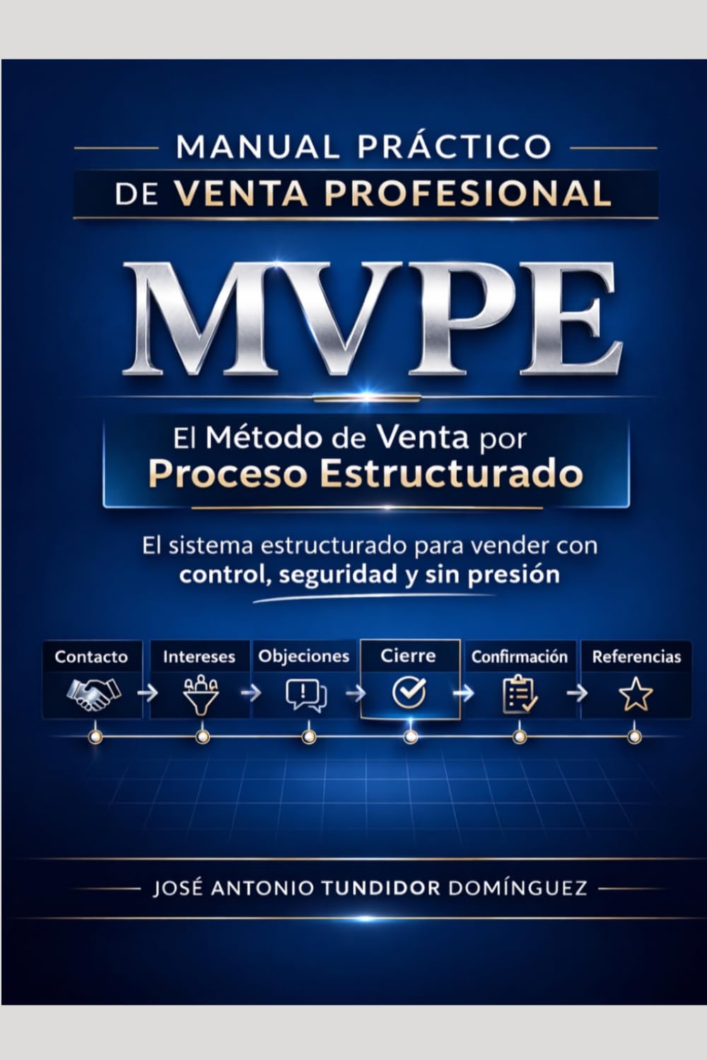 Manual práctico de venta profesional: El Método de Venta por Proceso Estructurado (MVPE)