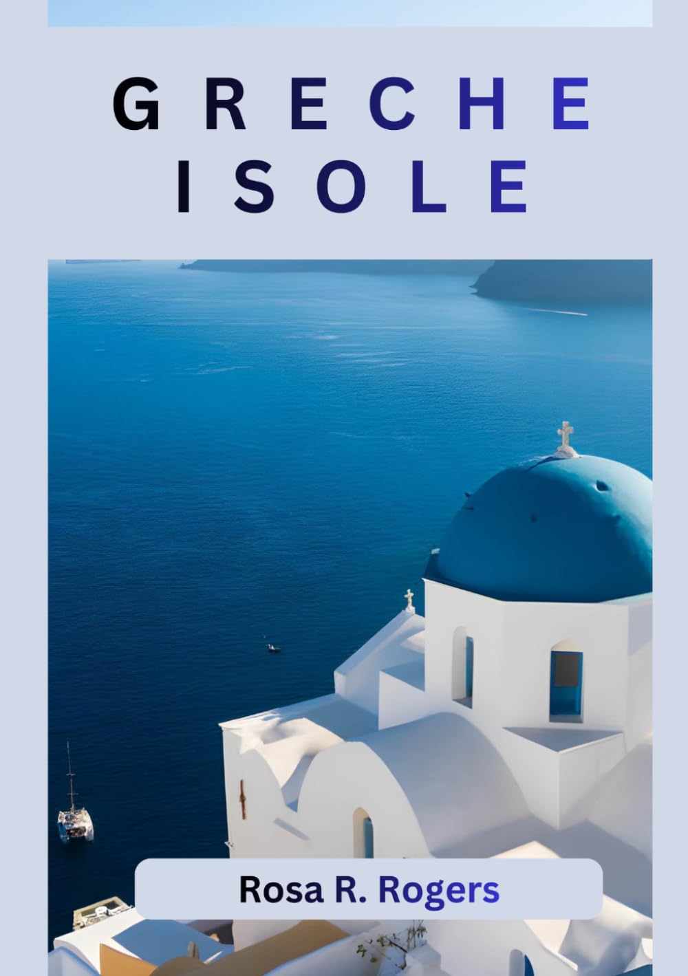 GRECHE ISOLE GUIDA DI VIAGGIO 2026: Scopri la bellezza, la cultura e l'avventura delle isole greche