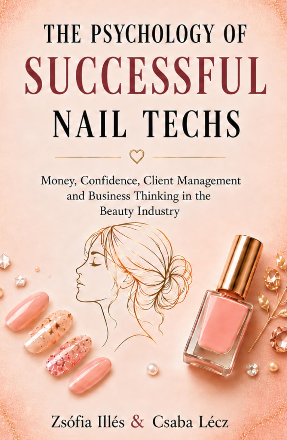 The Psychology of Successful Nail Techs: Money, Confidence, Client Management and Business Thinking in the Beauty Industry