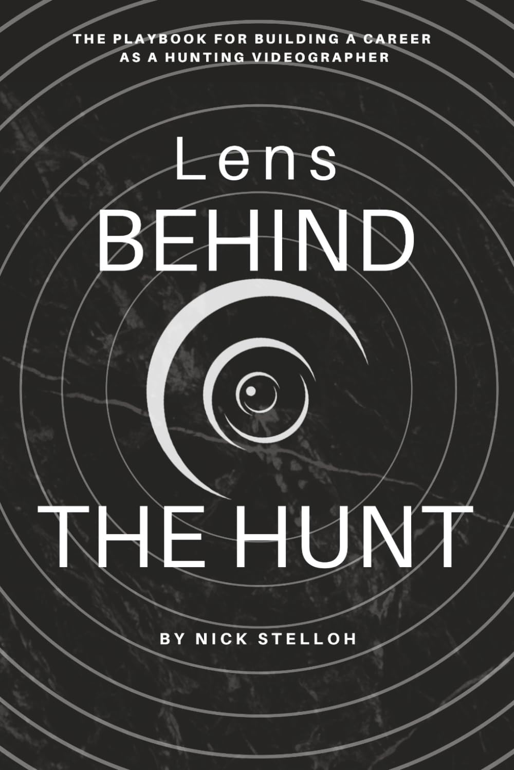 Lens Behind The Hunt: The Playbook for Building a Career as a Hunting Videographer