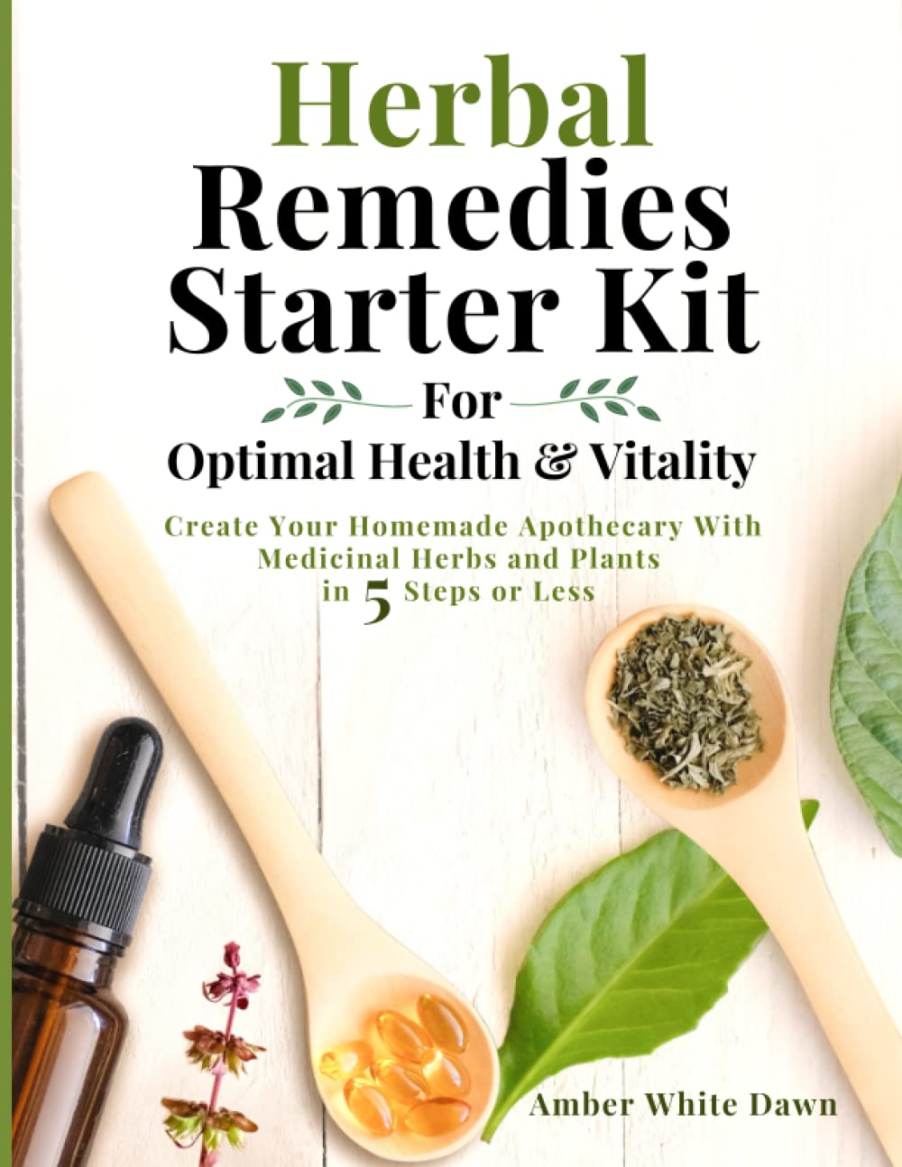 Herbal Remedies Starter Kit For Optimal Health & Vitality: Create Your Homemade Apothecary With Medicinal Herbs & Plants in 5 Steps or Less