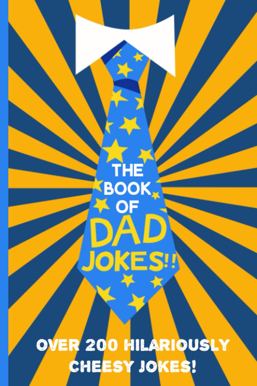 The Book Of Dad Jokes: Over 200 Hilariously Cheesy Dad Jokes