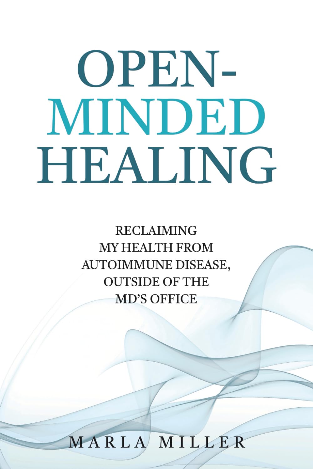 Open-Minded Healing: Reclaiming My Health From Autoimmune Disease, Outside of the MD's Office