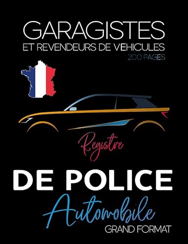 Registre de police: Livre de police automobile, ✔ Grand format 600 véhicules ✔ 3 véhicule par page pour garagistes et revendeurs de véhicules ✔ ... la réglementation en France, 21.59 x 27.94 cm