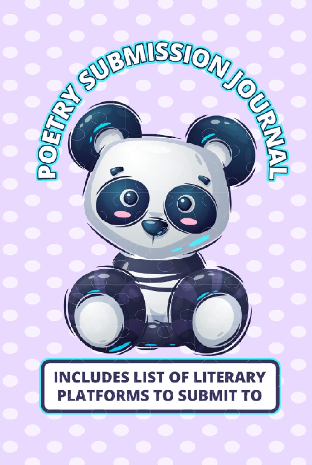 Panda Poetry Submission Journal: Track Your Poetry Submissions To Online Publications, Contests, Literary Magazines and More.