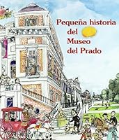 Pequena historia del museo del prado/ Short History Of Prado Museum (Pequenas historias/ Short Stories) (Spanish Edition) 8483342820 Book Cover