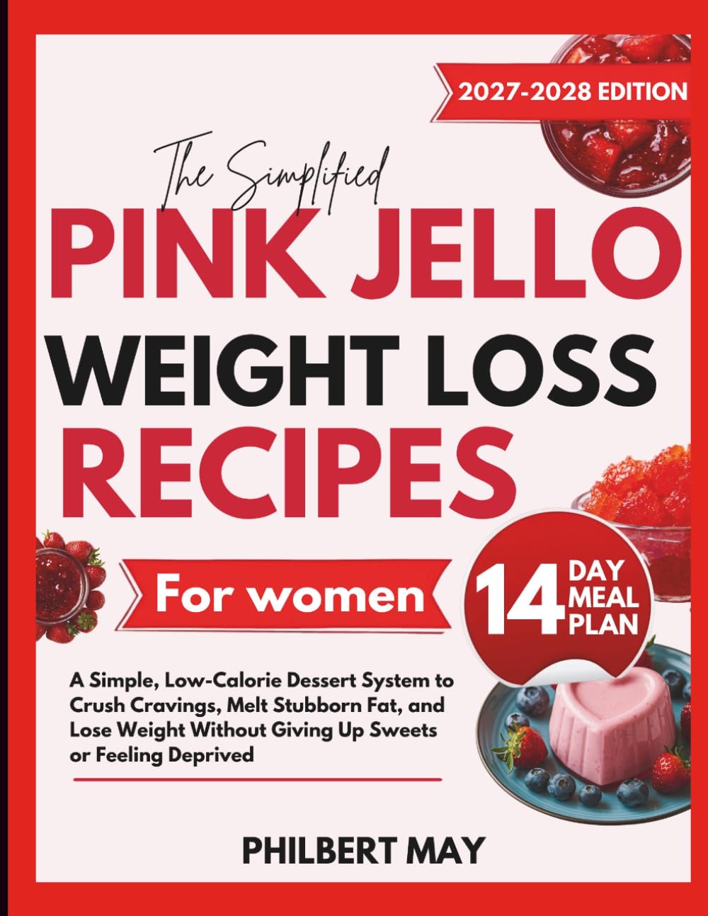 THE SIMPLIFIED PINK JELLO WEIGHT LOSS RECIPES FOR WOMEN: Simple, Low-Calorie Dessert System to Crush Cravings, Melt Stubborn Fat, and Lose Weight Without Giving Up Sweets or Feeling Deprived