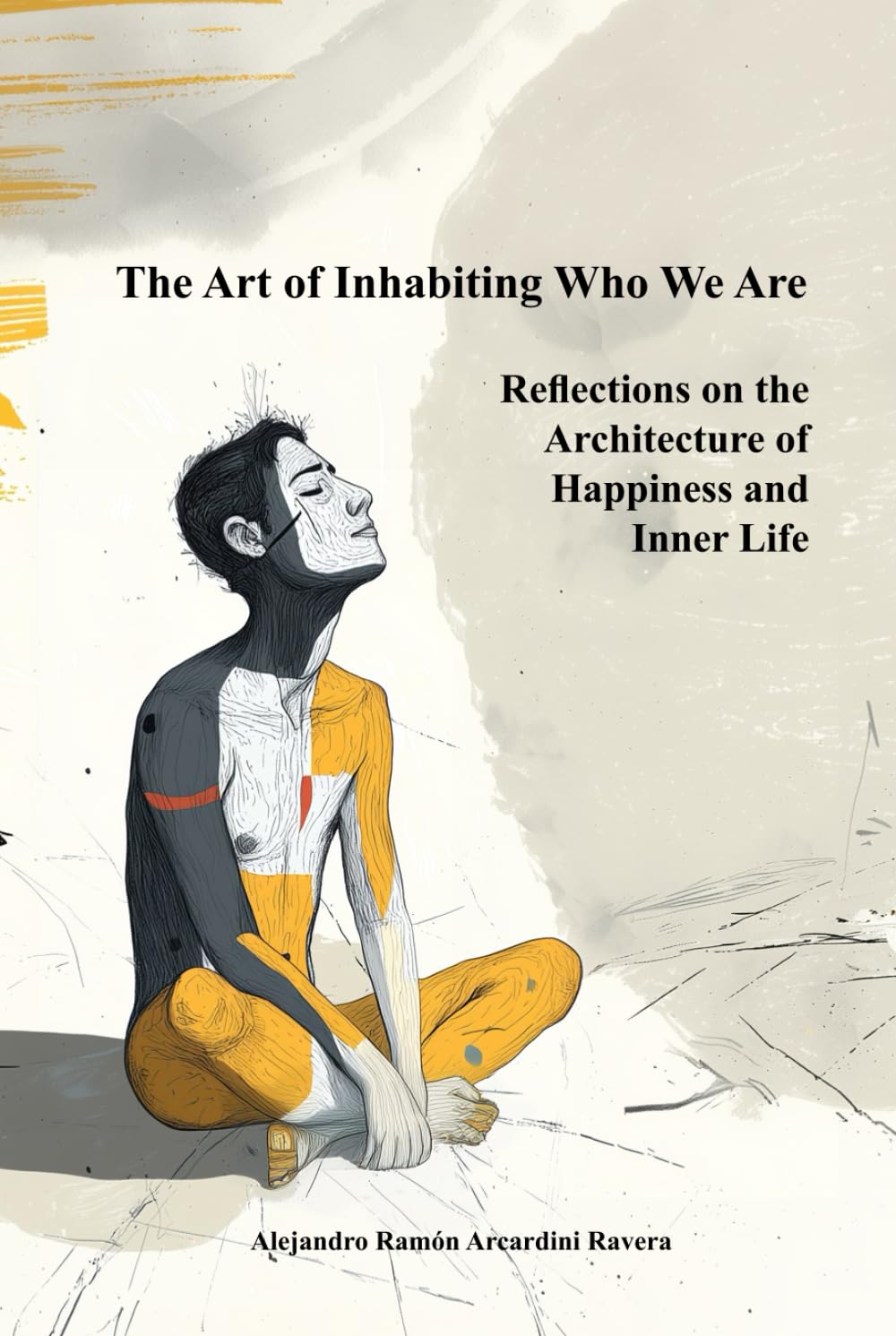 The Art of Inhabiting Who We Are: Reflections on the Architecture of Happiness and Inner Life