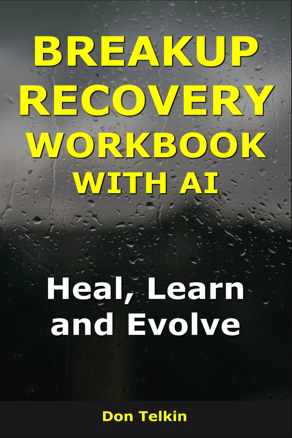 Breakup Recovery Workbook With AI: Heal, Learn, and Evolve (Self-Help AI Workbooks)