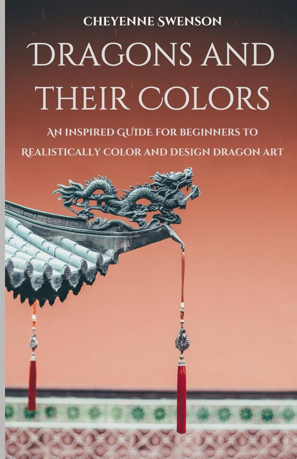 Dragons and Their Colors: An Inspired Guide for Beginners to Realistically Color and Design Dragon Art