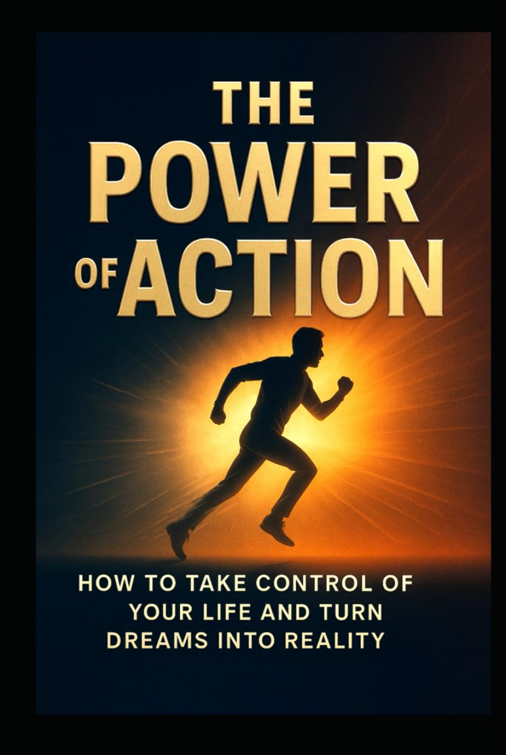 The Power of Action: How to Take Control of Your Life and Turn Dreams Into Reality (The Power series)