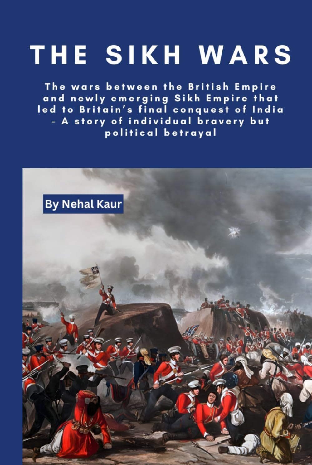 The Sikh Wars: The wars between the British Empire and newly emerging Sikh Empires that led to Britain’s final conquest of India