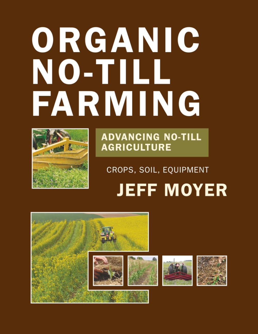 Organic No-Till Farming: Advancing No-Till Agriculture: Crops, Soil, Equipment