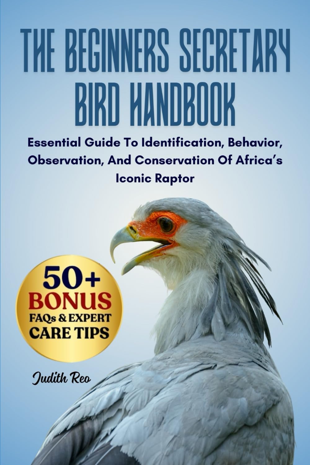 THE BEGINNERS SECRETARY BIRD HANDBOOK: Essential Guide To Identification, Behavior, Observation, And Conservation Of Africa’s Iconic Raptor