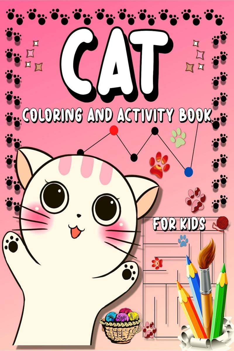 Cat Coloring And Activity Book for Kids : Fun And Cute Cats And Kittens Coloring Pages For Boys And Girls, Big Puzzles Mazes, Dot To Dot Pages | Big Activity And Coloring Book With Cats For Toddlers, Kids Ages 2-4, 3-5, 4-6 And Preschoolers.