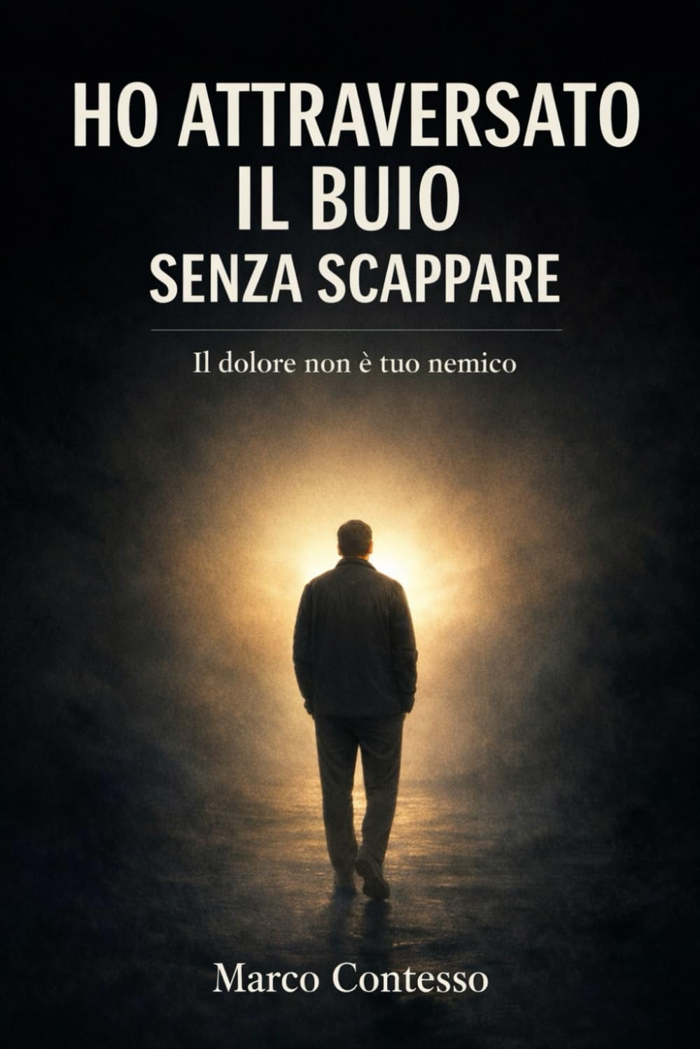 HO ATTRAVERSATO IL BUIO SENZA SCAPPARE: Il dolore non è tuo nemico