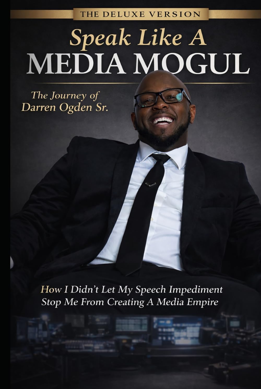 "Speak Like A Media Mogul" The Journey of Darren Ogden Sr: How I Didn't Let My Speech Impediment Stop Me From Creating a Media Empire