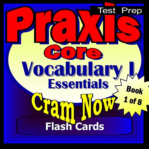 PRAXIS Core Prep Test ESSENTIAL VOCABULARY Flash Cards--CRAM NOW!--PRAXIS Core Exam Review Book & Study Guide (Cram Now! PRAXIS Core Study Guide 1)