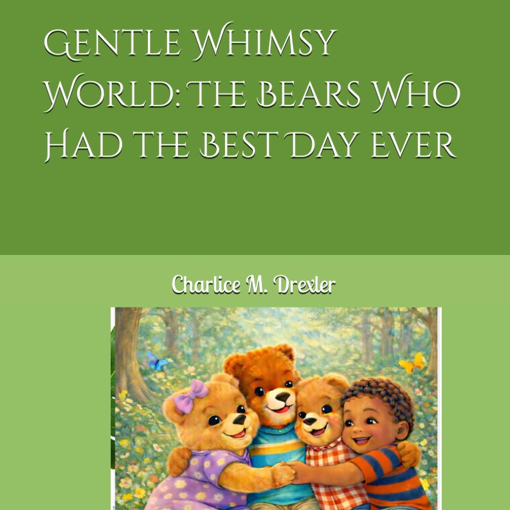 Gentle Whimsy World: The Bears Who Had the Best Day Ever