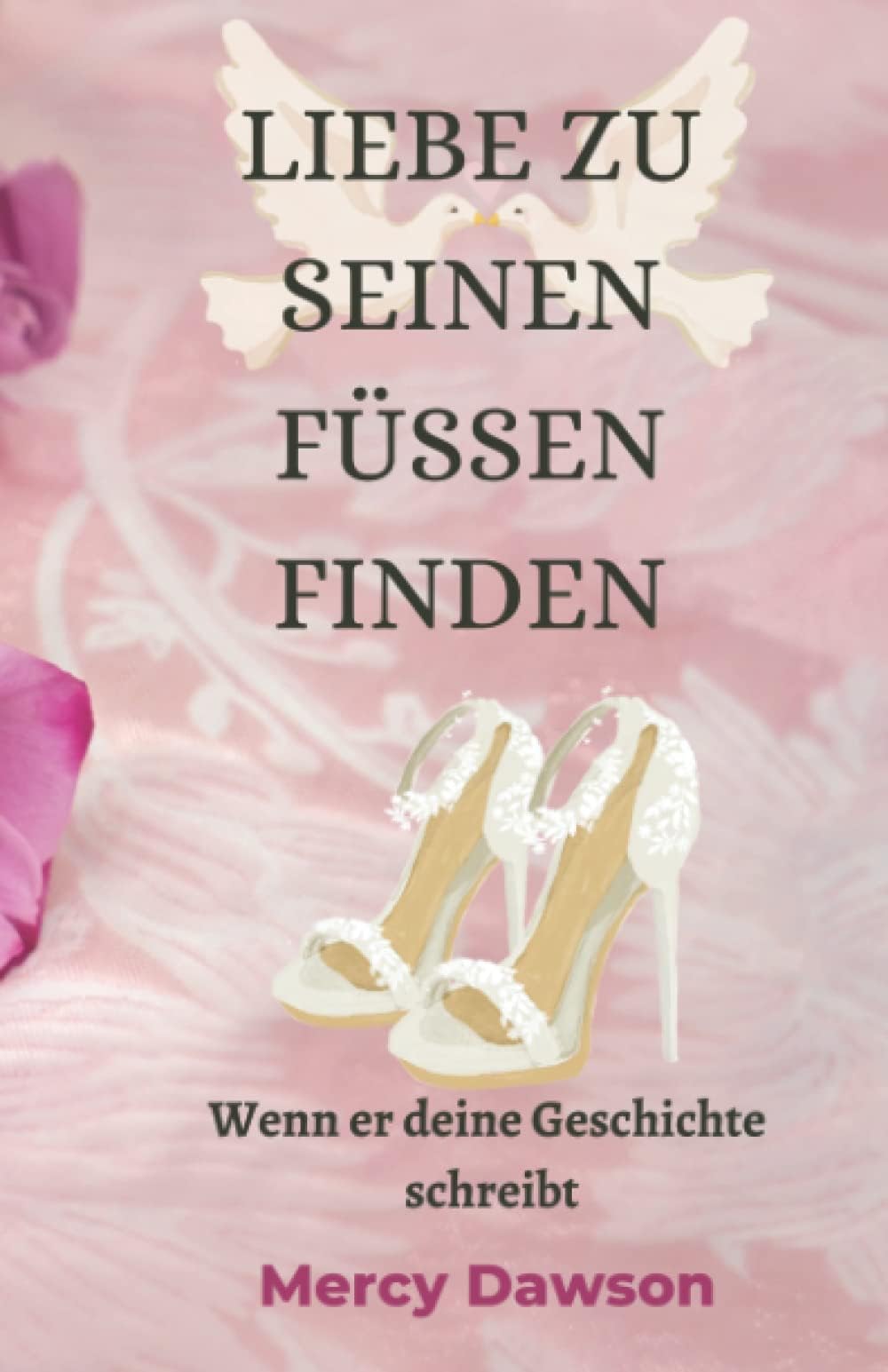 LIEBE ZU SEINEN FÜSSEN FINDEN: Wenn er deine Geschichte schreibt , Eine christliche Liebesgeschichte aus dem Buch Ruth