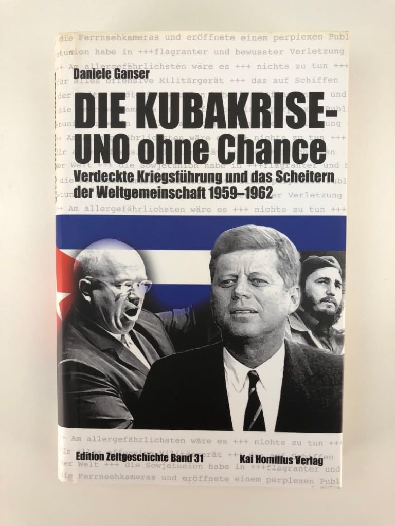 Die Kubakrise - UNO ohne Chance: Verdeckte Kriegsführung und das Scheitern der Weltgemeinschaft 1959-1962 (Edition Zeitgeschichte)