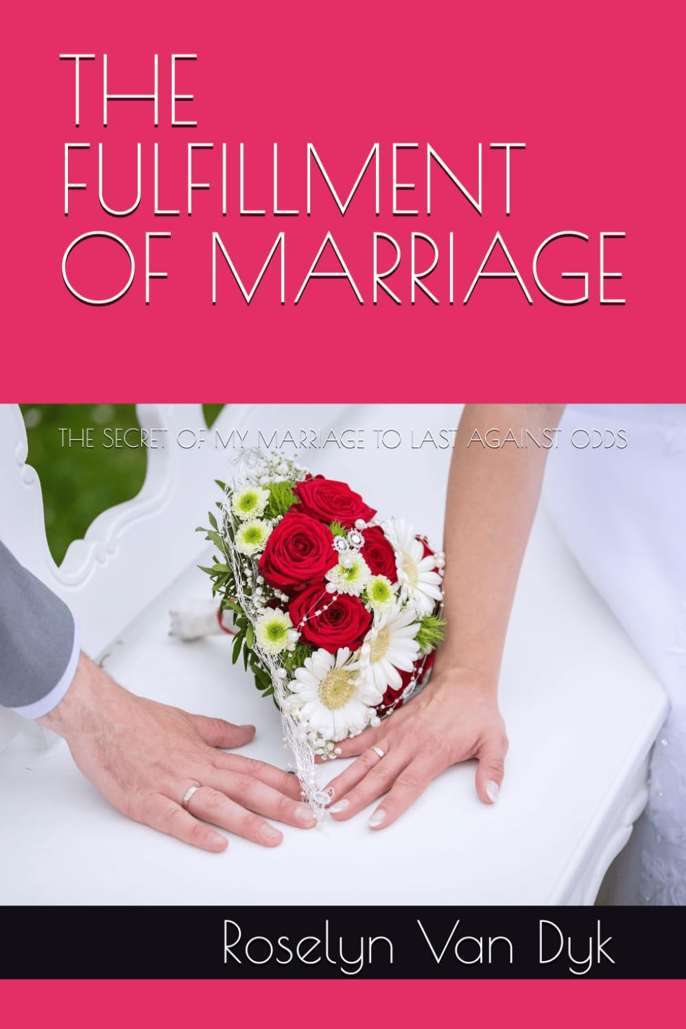 THE FULFILLMENT OF MARRIAGE: THE SECRET OF MY MARRIAGE TO LAST AGAINST ODDS