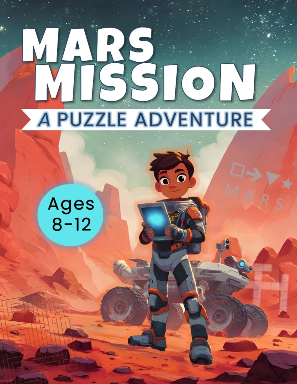 MARS MISSION ADVENTURE: A Space Activity Book for Kids Ages 8-12: Puzzles, Mazes, Codes, and Astronaut Challenges