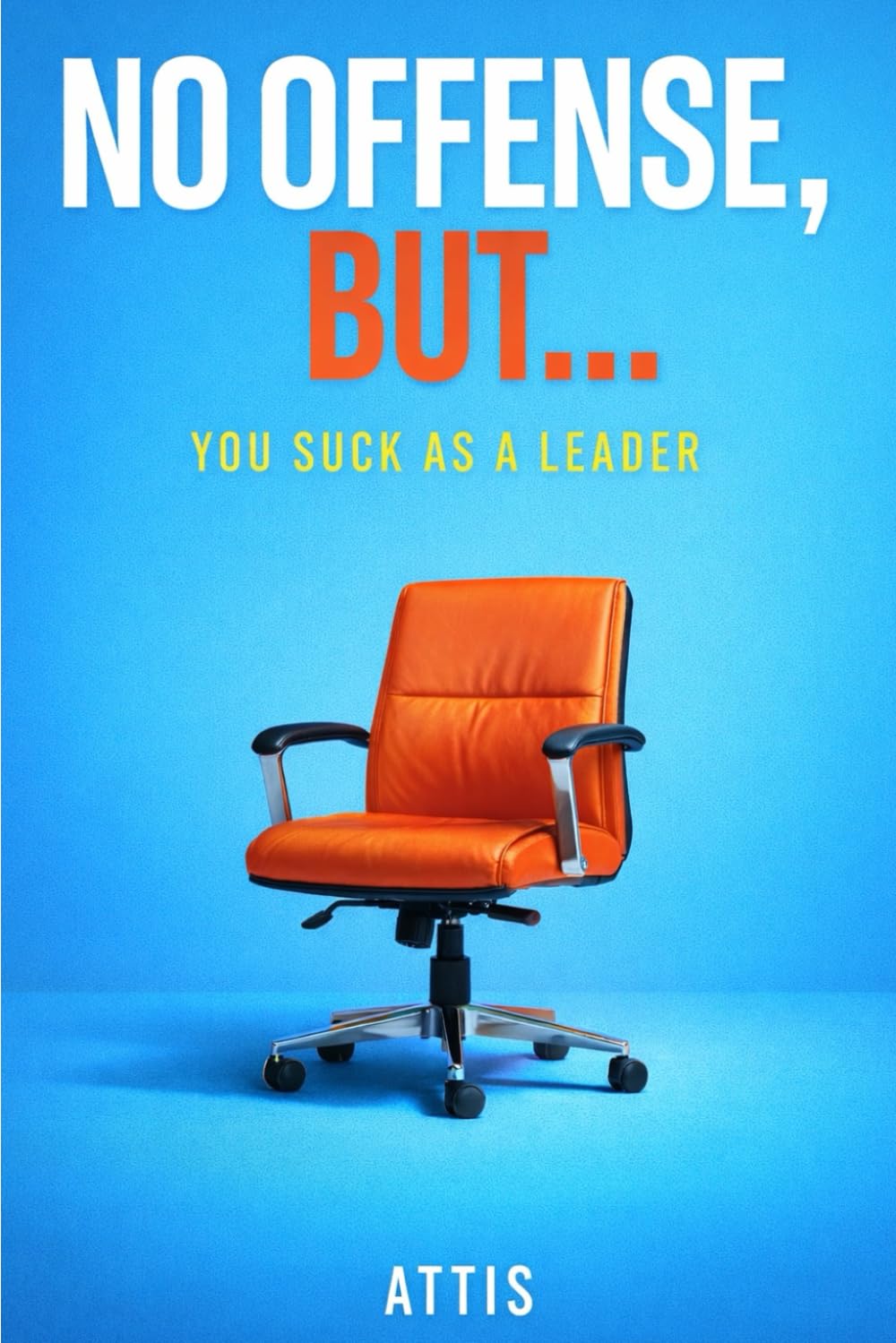 No Offense, But… You Suck as a Leader
