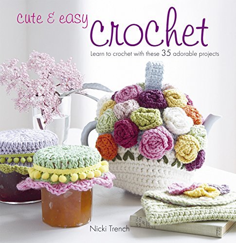 By Nicki Trench - Cute and Easy Crochet