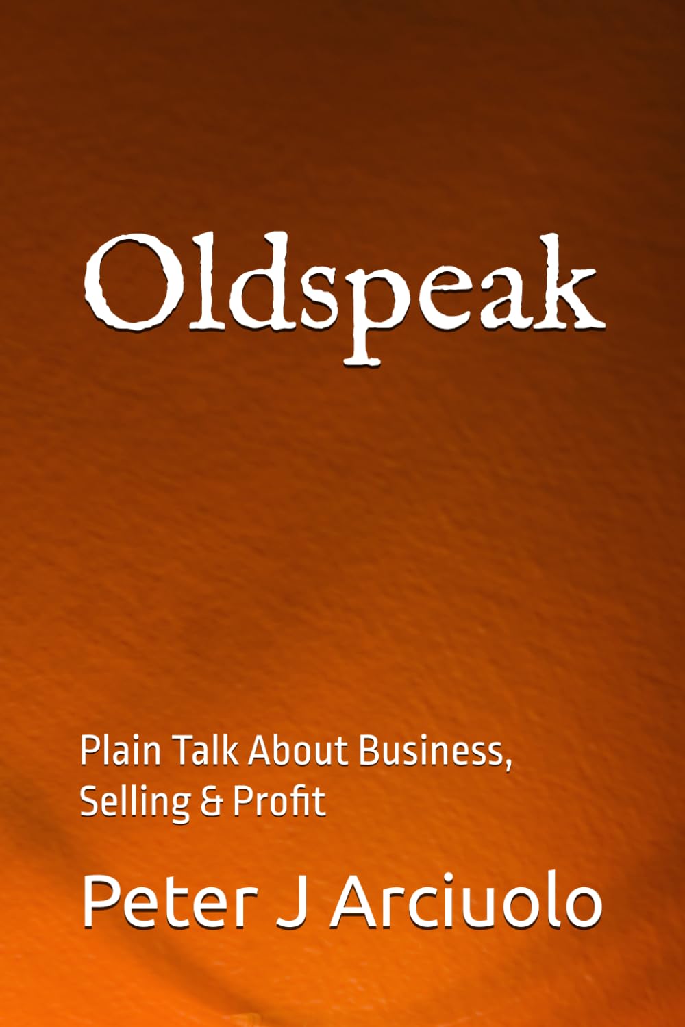 Oldspeak: Plain Talk About Business, Selling & Profit