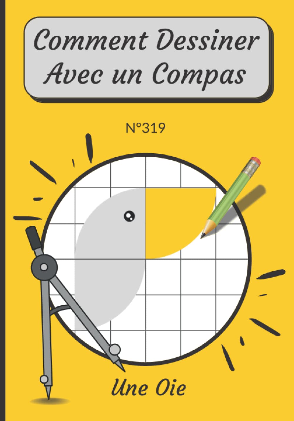 Buy Une Oie Comment Dessiner Avec un Compas N°319 Apprendre à Dessiner