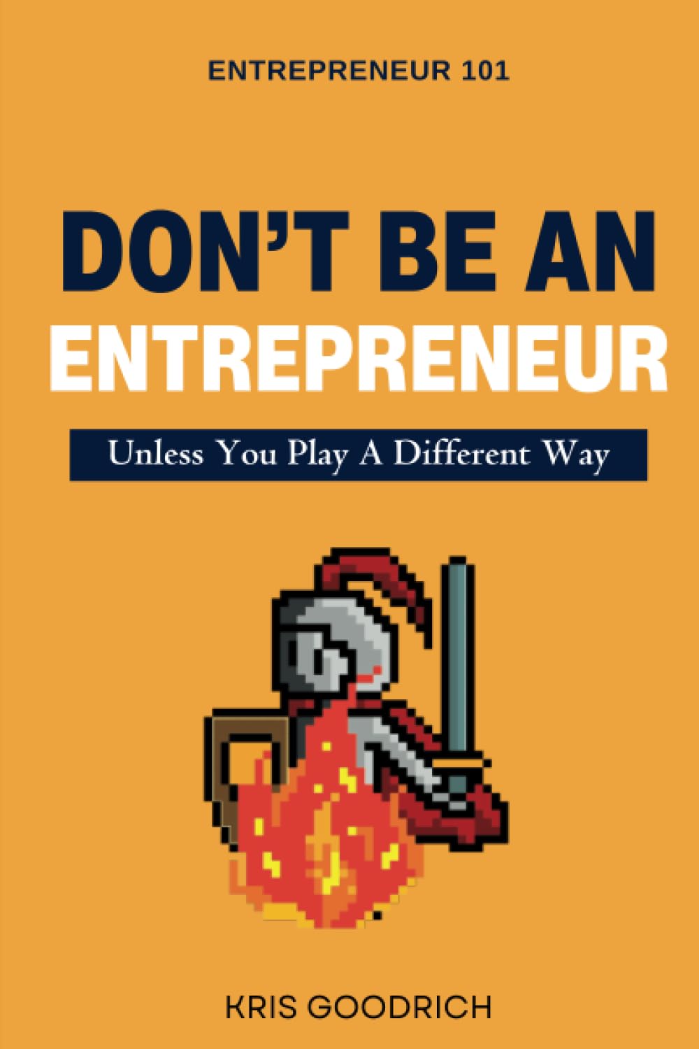 Don't Be An Entrepreneur: Unless You Play A Different Way