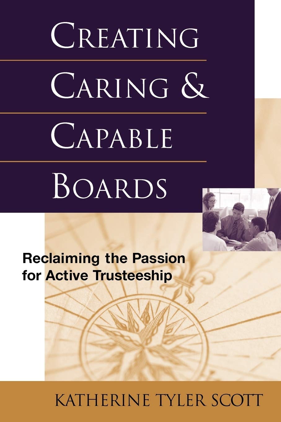 Creating Caring and Capable Boards: Reclaiming the Passion for Active Trusteeship (The Jossey-Bass Nonprofit and Public Management Series)