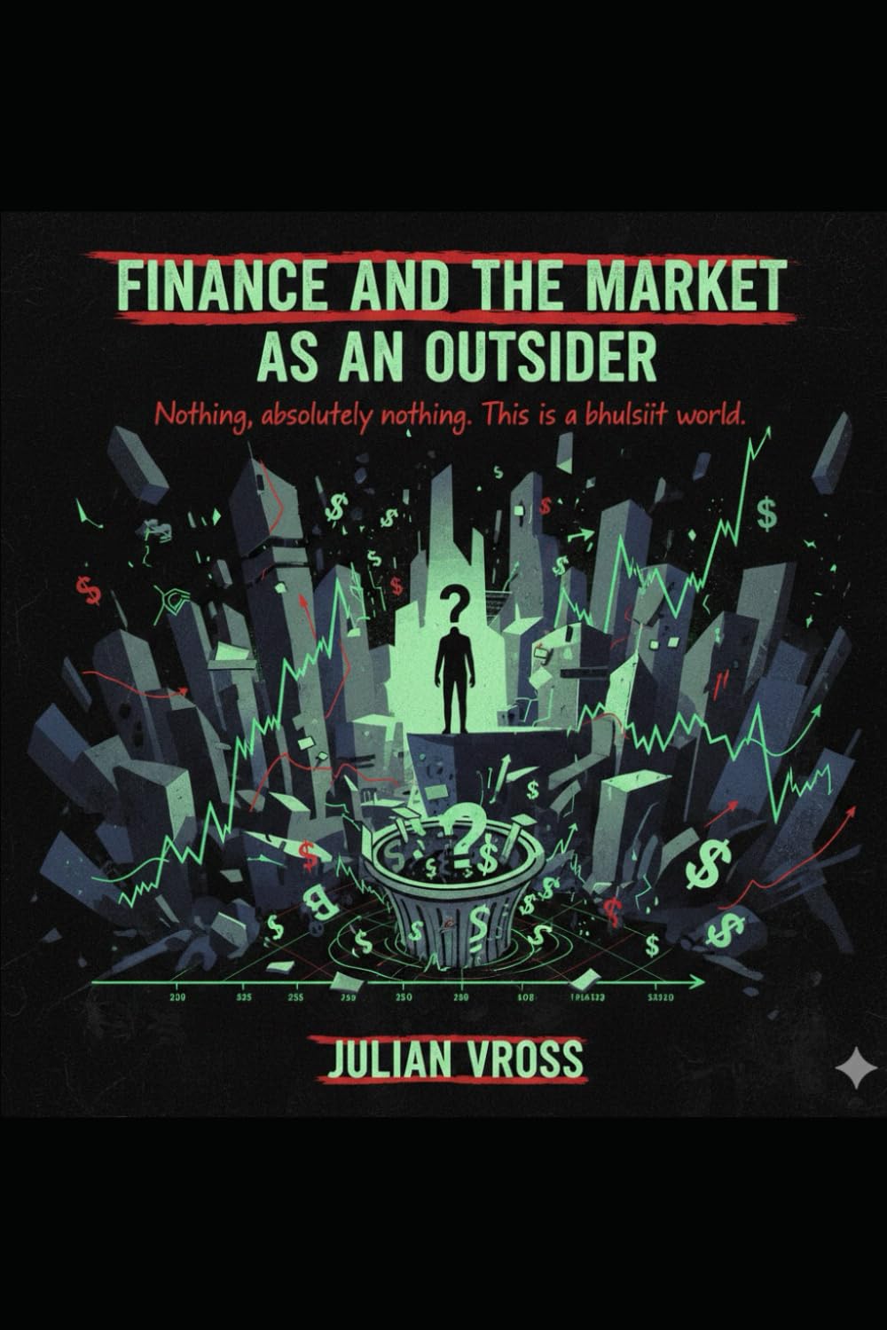 What we know about Finance and the Market as A OUTSIDER: Nothing, absolutely nothing. This is a bullshit world