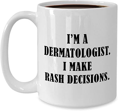 Funny Im a Dermatologist Mug Coffee Tea Cup Large 15oz White Ceramic - Gifts for Dermatology Specialist Derma Clinic Cosmetic Skin Doctor Cute Gag Idea - Make Rash Decisions