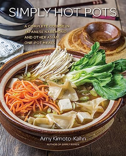 Simply Hot Pots: A Complete Course in Japanese Nabemono and Other Asian One-Pot Meals (Volume 4) (Simply ..., 4) Hardcover – February 5, 2019