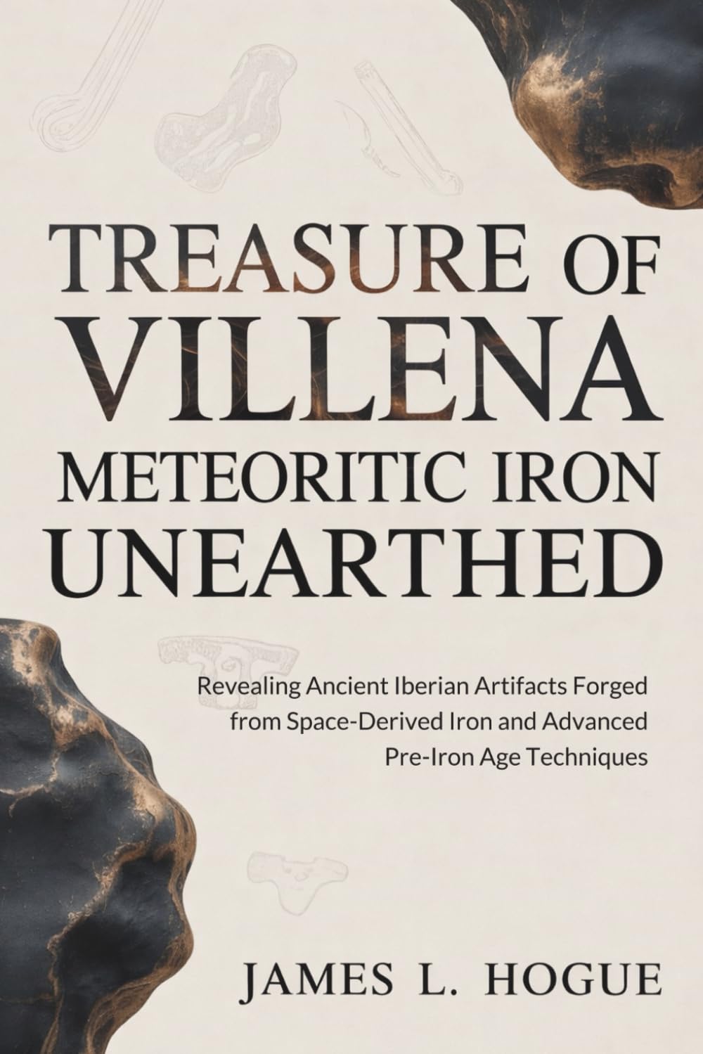 Treasure of Villena Meteoritic Iron Unearthed: Revealing Ancient Iberian Artifacts Forged from Space-Derived Iron and Advanced Pre-Iron Age Techniques
