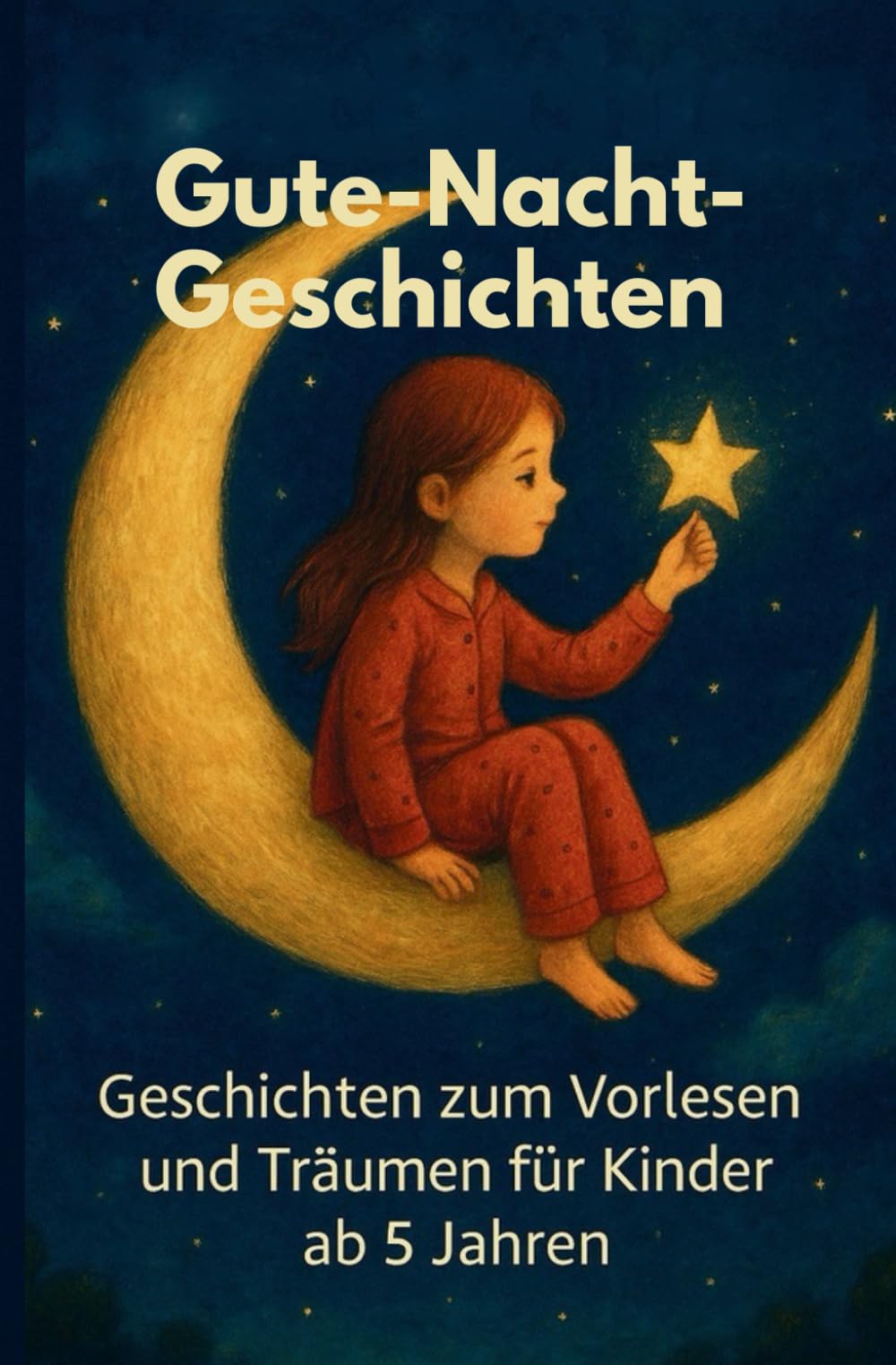 Gute- Nacht- Geschichten: Geschichten zum Träumen für Kinder ab 3 Jahre