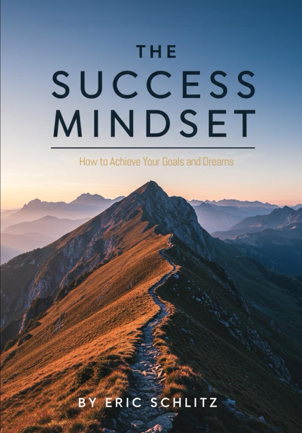 The Success Mindset: How to Achieve Your Goals and Dreams