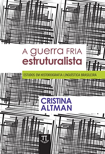 A guerra fria estruturalista – estudos em historiografia linguística brasileira: