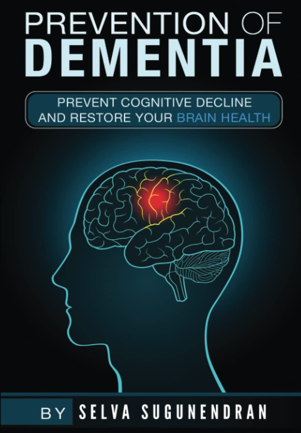 Prevention of Dementia: Prevent Cognitive Decline And Restore Your Brain Health