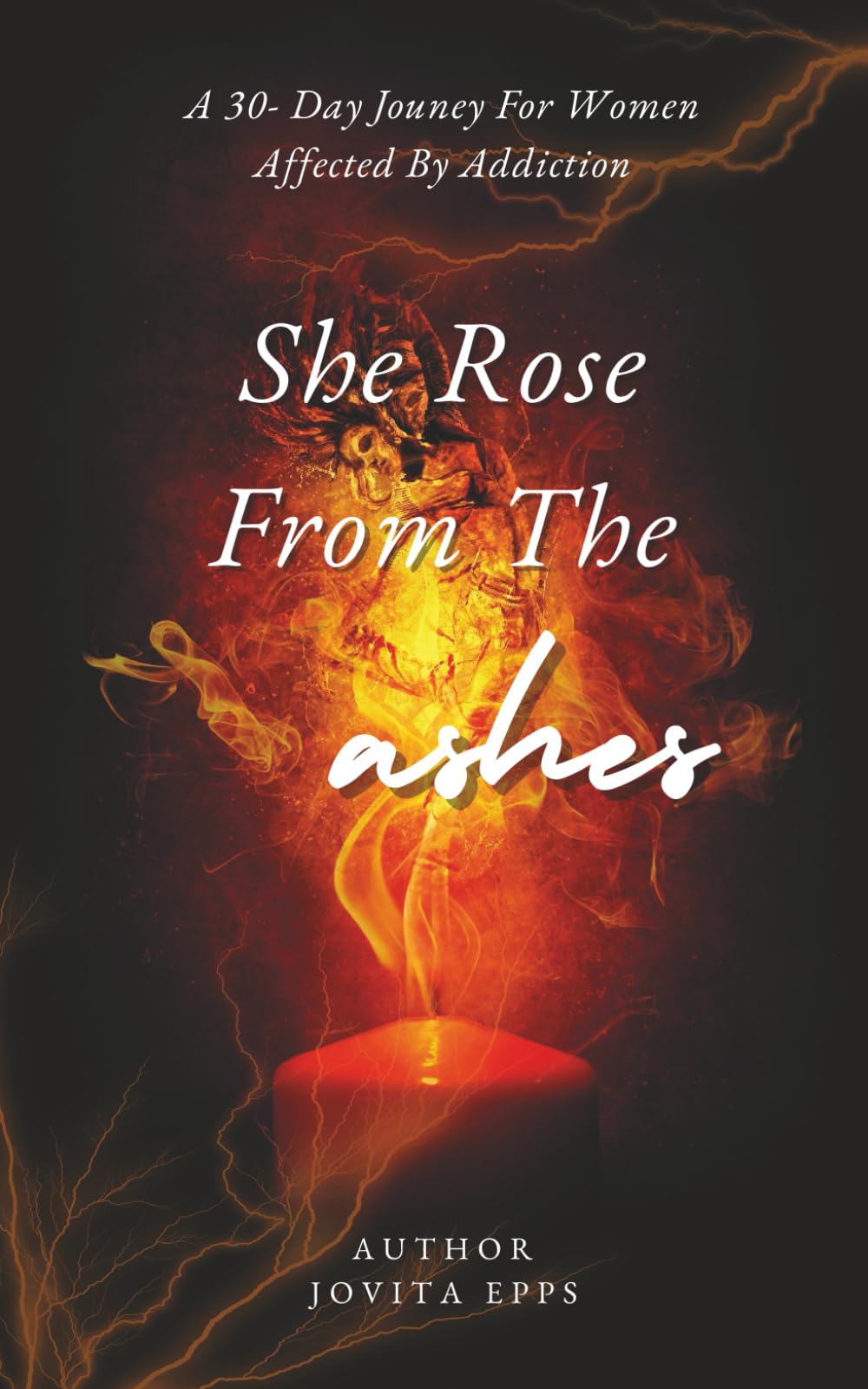SHE ROSE FROM THE ASHES: A WOMAN'S GUIDE TO HEALING AND RISING AGAIN