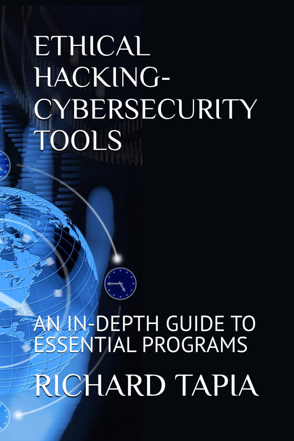 ETHICAL HACKING-CYBERSECURITY TOOLS: AN IN-DEPTH GUIDE TO ESSENTIAL PROGRAMS