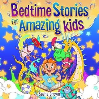 Bedtime Stories For Amazing Kids: Inspiring Stories to Help Your Child Fall Asleep Easily While Learning Beautiful Lessons Ab